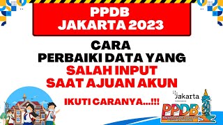 PPDB JAKARTA 2023  CARA PERBAIKI DATA YANG SALAH INPUT SAAT AJUAN AKUN PPDB [upl. by Yaned378]