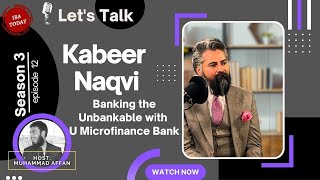 Banking the Unbankable  Kabeer Naqvi  U Microfinance Bank  Episode 12 Season 3 Lets Talk [upl. by Brecher]