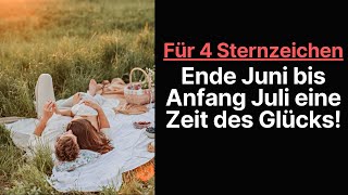 Ende Juni bis Anfang Juli 2023 werden diesen 4 Sternzeichen Freude und Glück bringen horoskop [upl. by Ahsem787]