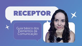 O QUE É RECEPTOR  Guia básico dos Elementos da Comunicação [upl. by Vanny]