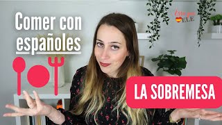 Comer con españoles la SOBREMESA  Cultura española [upl. by Rahsab668]