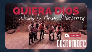 Quiera Dios  Costumbre En Vivo desde la Arena Monterrey [upl. by Macegan]