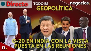 Todo es geopolítica G20 en India con vista en las reuniones de Rusia China Venezuela y Kenia [upl. by Idrahs]