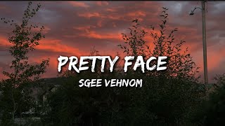 Sgee Vehnom  Pretty Face  Lyrics [upl. by Tenom]