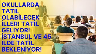 Okulların Tatil Olabileceği İLLER 45 İLDE TATİL OLABİLİR İstanbul okullar tatil mi [upl. by Kelcy]