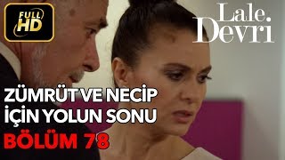 Lale Devri 78 Bölüm  Full HD Tek Parça  Zümrüt ve Necip İçin Yolun Sonu [upl. by Uliram]