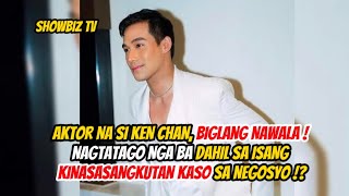 KEN CHAN BIGLANG NAWALA  NAGTATAGO NGA BA DAHIL SA ISANG KINASASANGKUTAN KASO SA NEGOSYO [upl. by Darin]