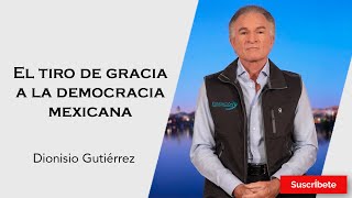 317 Dionisio Gutiérrez El tiro de gracia a la democracia mexicana Razón de Estado [upl. by Odlauso192]