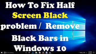 How To Fix Half Screen Black problem  Remove Black Bars in Windows 10 [upl. by Sirred]