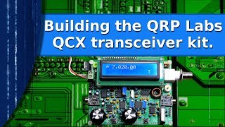 Ham Radio  Building the QRP Labs QCX transceiver kit [upl. by Noiram708]