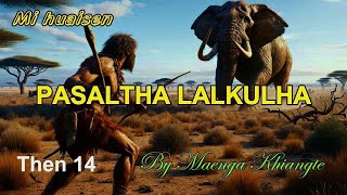 PASALTHA LALKULHA Then 14 Maenga Khiangte [upl. by Aisatsana]