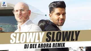 Slowly Slowly Remix  Guru Randhawa  Pitbull  DJ Dee Arora [upl. by Andrel]