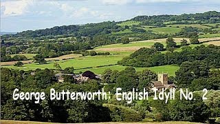 George Butterworth English Idyll 2 [upl. by Thgirw]