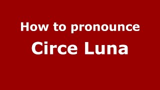 How do you say Circe Luna in Mexico Mexican Spanish  PronounceNamescom [upl. by Bergess194]