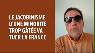 Le Jacobinisme dune minorité trop gâtée va tuer la France [upl. by Eira319]