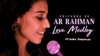 AR RAHMAN LOVE MEDLEY  PRIYANKA NK Ft KEBA JEREMIAH [upl. by Annia]