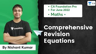 Comprehensive Revision  Equations  Nishant Kumar  Unacademy CA Foundation Pro [upl. by Dessma634]