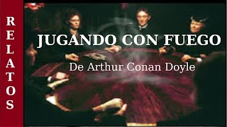 JUGANDO CON FUEGO  Relato de TERROR de ARTHUR CONAN DOYLE  AUDIOLIBRO COMPLETO [upl. by Anomas345]