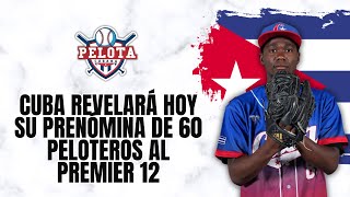 CUBA revela hoy su PRENÓMINA de 60 peloteros al PREMIER 12 [upl. by Celin381]