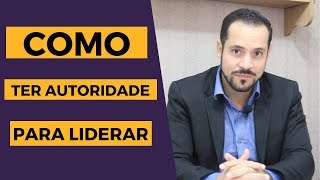 Como ter Autoridade para Liderar [upl. by Tor]