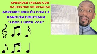 ❌APRENDER INGLES CON LA CANCION CRISTIANA EN INGLES  LORD I NEED YOU  MATT MAHER  VIDEO REACCION [upl. by Cathyleen]