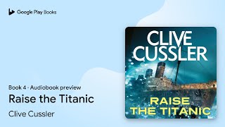 Raise the Titanic Book 4 by Clive Cussler · Audiobook preview [upl. by Silera]