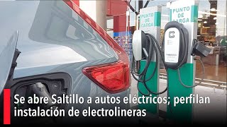 Se abre Saltillo a autos eléctricos perfilan instalación de electrolineras [upl. by Llenra8]