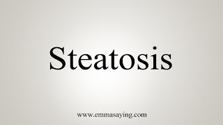 How To Say Steatosis [upl. by Adnik]