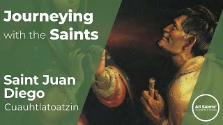 Who is Saint Juan Diego Cuauhtlatoatzin  Journeying with the Saints [upl. by Ycal883]