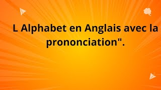 Anglais debutant L Alphabet en Anglais avec la prononciation [upl. by Bourne]