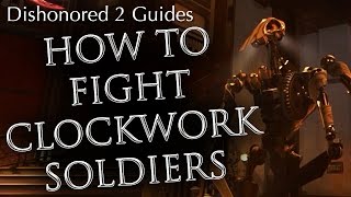 Dishonored 2 Combat Guide How to Fight Clockwork Soldiers [upl. by Strohben]