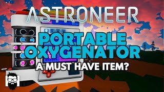 Astroneer  10  THE PORTABLE OXYGENATOR  A MUST HAVE ITEM [upl. by Emerick]