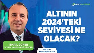 Altının 2024teki Seviyesi Ne Olacak İsmail Güner Yorumluyor quot25 Aralık 2024quot  İnfo Yatırım [upl. by Muns745]