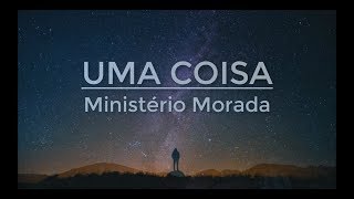 Uma Coisa  Ministério Morada Letra [upl. by Enobe]