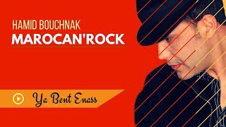 Hamid Bouchnak  Ya Bent Enass « MAROCANROCK » version complète [upl. by Horowitz983]