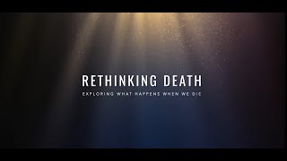 Rethinking Death Exploring What Happens When We Die [upl. by Resa514]