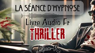 Livre audio completquotThriller quotLa Séance dhypnosequot conté par Joran [upl. by Ibbob]