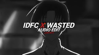 idfc x wasted  edit audio [upl. by Nuhs]