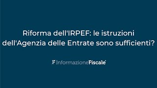 Riforma dellIRPEF le istruzioni dellAgenzia delle Entrate sono sufficienti [upl. by Salvidor]