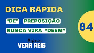 84  DICA RÁPIDA  “DE”  DO  DA  É PREPOSIÇÃO  NUNCA VIRA “DEEM” [upl. by Eniamej]