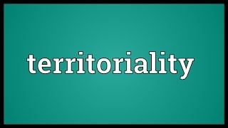 Territoriality Meaning [upl. by Emlynne]