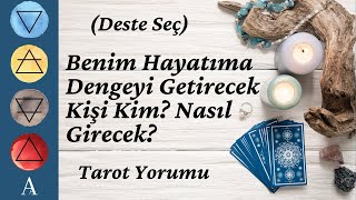 Deste Seç Benim Hayatıma Dengeyi Getirecek Kişi Kim Nasıl Girecek Tarot Yorumu [upl. by Ehman]