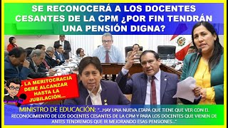 😱LO ULTIMO🔴 Se reconocerá a los docentes cesantes de la CPM ¿Por fin tendrán una pensión digna [upl. by Acirred]