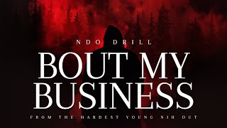 Ndo Drill  Bout My Business [upl. by Ttennaej]