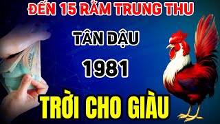 TIN CỰC SỐC TUỔI TÂN DẬU 1981 NHẬN LỘC TRỜI BAN TIỀN VÀNG NGẬP LỐI ĐÚNG TỪ NAY ĐẾN 15 RẰM TRUNG THU [upl. by Nesrac]