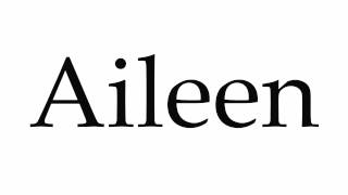 How to Pronounce Aileen [upl. by Eliam805]