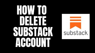 How To Delete Substack Account Substack Tutorials [upl. by Etnemelc]