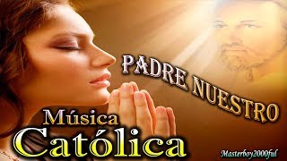 ♫♥☆ MÚSICA CATÓLICA  PADRE NUESTRO Alabanza y Adoración ☆♥♫ [upl. by Evette70]