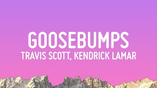 Travis Scott  goosebumps Lyrics ft Kendrick Lamar [upl. by Lukey]