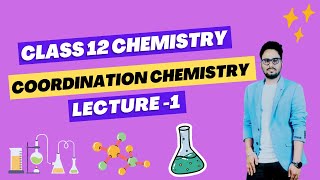 Coordination Chemistry I Class 12 Chemistry  2 second Year Chemistry  Lecture 1 [upl. by Eekaz]